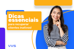 Dicas essenciais para recuperar clientes inativos!